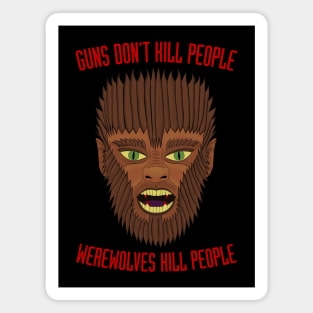 Guns Don't Kill People. Werewolves Kill People. Magnet